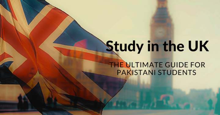 Guide For Pakistani students seeking to study in the UK after 12th grade